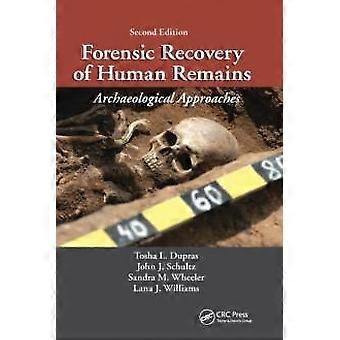 Forensic Recovery Of Human Remains Archaeological Approaches Second Edition - Tosha L. Dupras