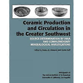 Ceramic Production and Circulation in the Greater Southwest Source Determination by INAA and Complementary Mineralogical Investigations