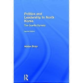 Politics and Leadership in North Korea The Guerilla Dynasty