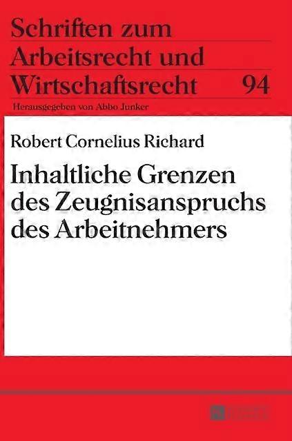 Inhaltliche Grenzen Des Zeugnisanspruchs Des Arbeitnehmers by Robert C Richard Hardback Book