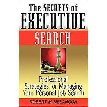 Hemmelighederne af Executive Search: professionel strategier til at administrere din personlig jobsøgning