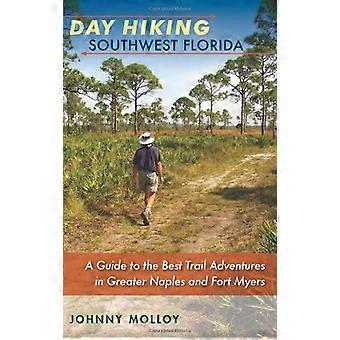 Tag Wandern Südwest Florida: Ein Führer zu den besten Trail-Abenteuern in größere Naples und Fort Myers (Florida...