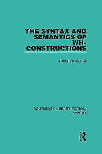 The Syntax and Semantics of Wh-Constructions (Routledge Library Editions: Syntax)