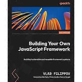 Erstellen Sie Ihr eigenes JavaScript-Framework: Entwerfen Sie erweiterbare und wiederverwendbare Framework-Systeme