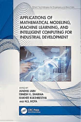 Applications of Mathematical Modeling Machine Learning and Intelligent Computing for Industrial Development