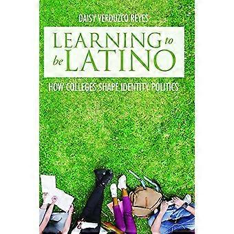 Learning to Be Latino How Colleges Shape Identity Politics