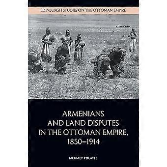Armenians and Land Disputes in the Ottoman Empire 1850 1914