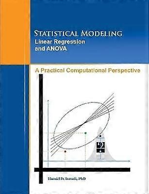 Statistical Modeling Linear Regression and ANOVA A Practical Computational Perspective