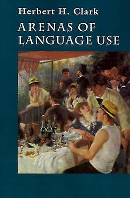 Arenas Of Language Use by Herbert H. Clark Paperback