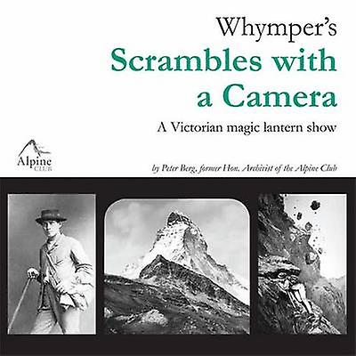 Whymper's Scrambles with a Camera A Victorian Magic Lantern Show
