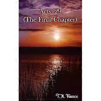 Acts 29 The Final Chapter - T.M. Faunce