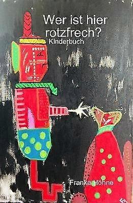 Wer ist hier rotzfrech?