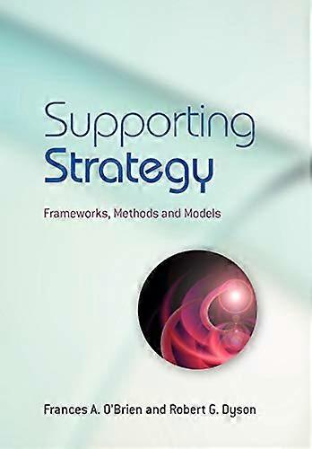 Supporting Strategy: Frameworks Methods and Models