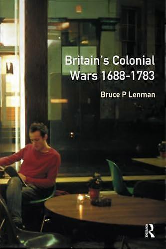 Britains Colonial Wars 1688 1783