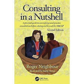 Consulting in a Nutshell A practical guide to successful general practice consultations before during and beyond the MRCGP