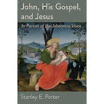 John His Gospel And Jesus In Pursuit Of The Johannine Voice - Stanley E. Porter