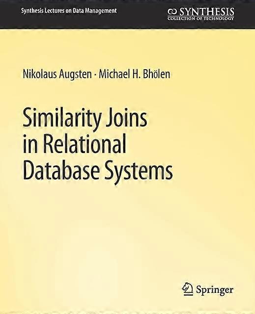 Similarity Joins In Relational Database Systems by Michael Bohlen Paperback