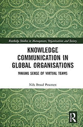 Knowledge Communication in Global Organisations: Making Sense of Virtual Teams