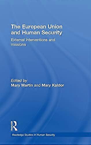 The European Union and Human Security: External Interventions and Missions