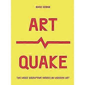 ArtQuake The Most Disruptive Works in Modern Art