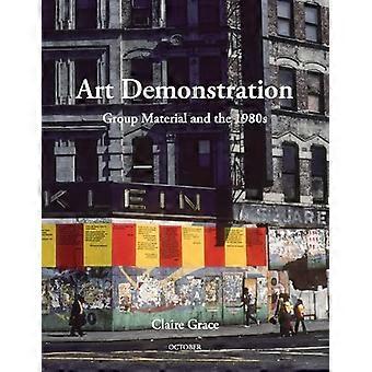 Kunstdemonstration: Gruppenmaterial und die 1980er Jahre (October Books)