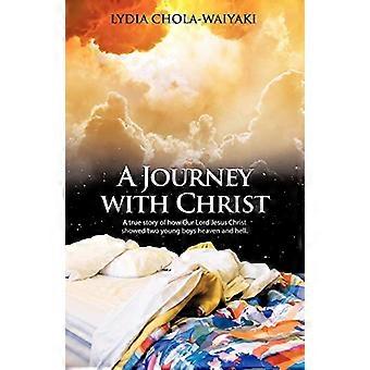 Un voyage avec le Christ: Une histoire vraie de la façon dont notre Seigneur Jésus-Christ