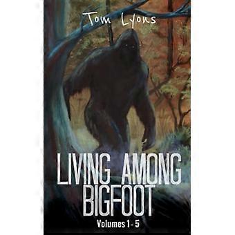 Living Among Bigfoot: Volym 1-5 (Living Among Bigfoot: Collector's Edition)