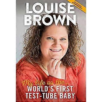 Louise Brown : Ma vie comme le premier bébé-éprouvette du monde