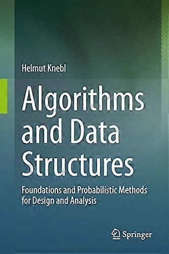 Algorithms and Data Structures: Foundations and Probabilistic Methods for Design and Analysis