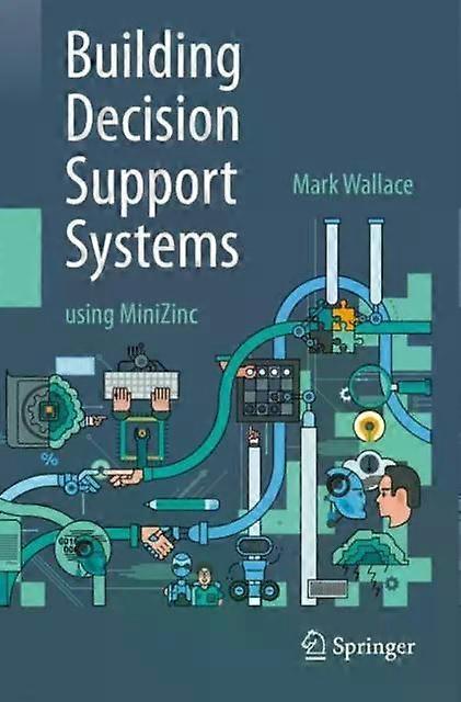 Building Decision Support Systems Using Minizinc - Mark Wallace
