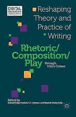Rhetoric/Composition/Play through Video Games