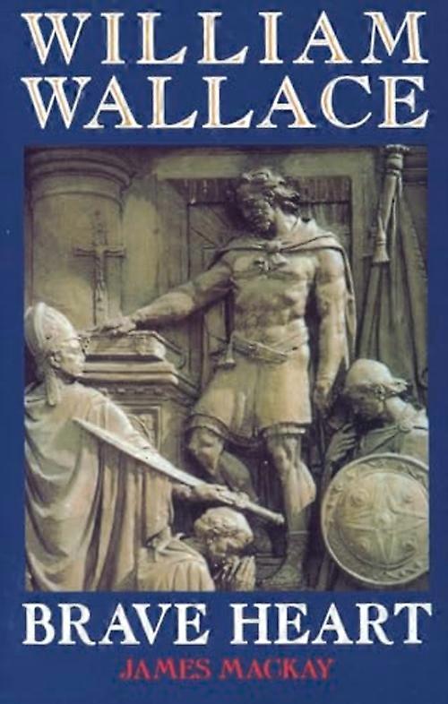William Wallace: Braveheart