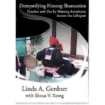 Demystifying Hmong Shamanism Practice And Use - Linda A Gerdner - Hardcover - en Book