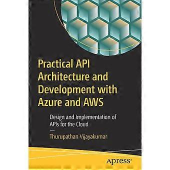 Practical Api Architecture And Development With Azure And Aws Design And Impleme - Thurupathan Vijayakumar - Paperback - en Book