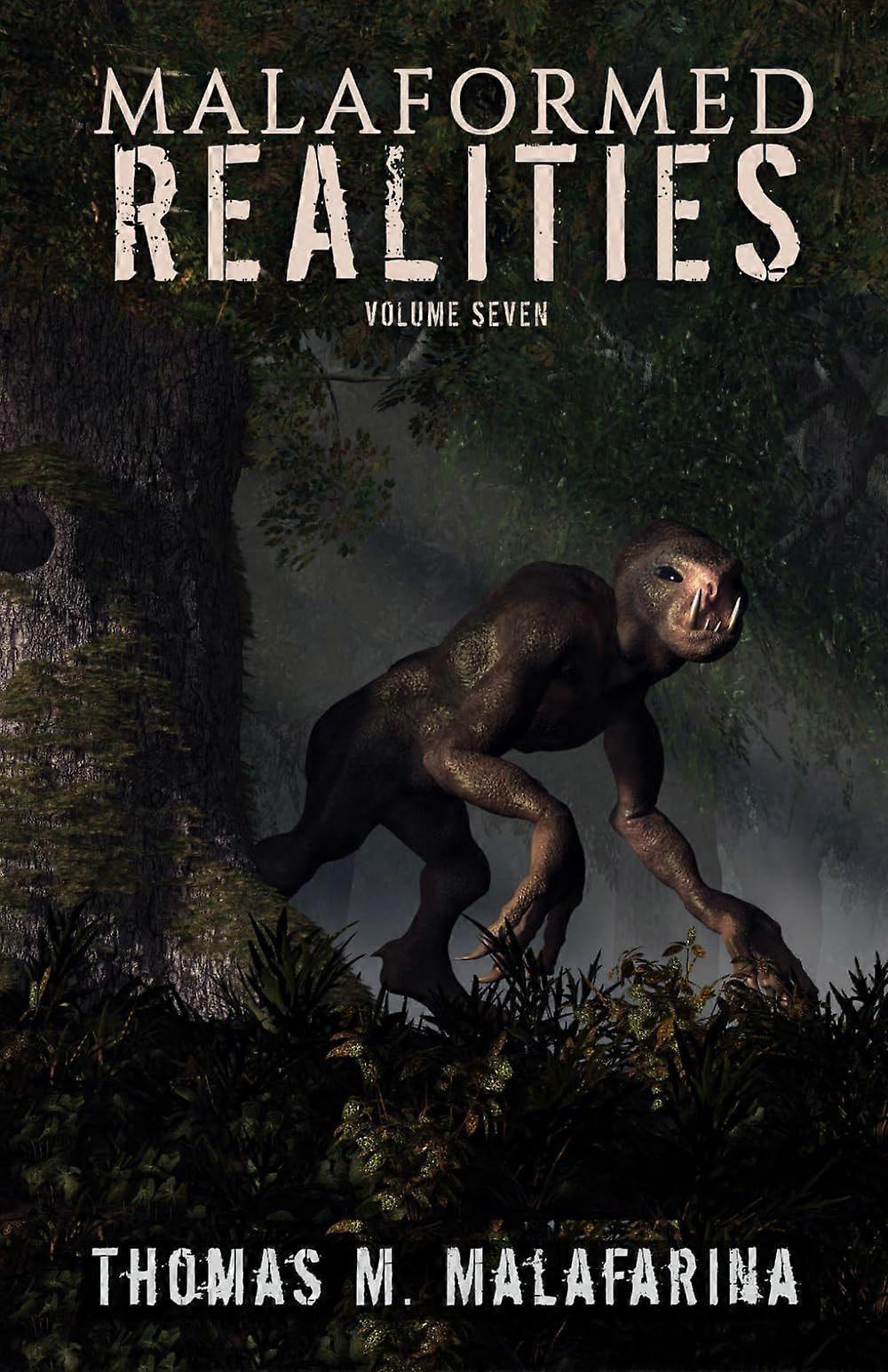 Malaformed realities volume 7