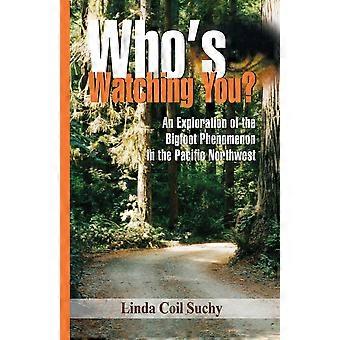 Who's watching you an exploration of the bigfoot phenomenon in the pacific northwest