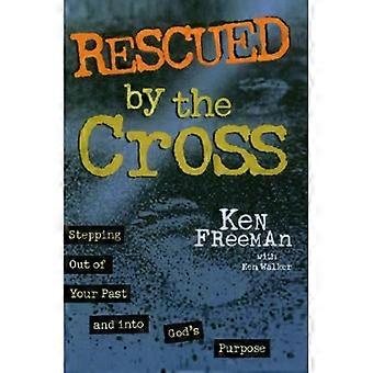 Rescued by the Cross: Stepping Out of Your Past and into God's Purpose