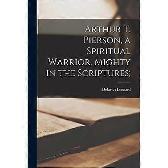 Arthur T. Pierson A Spiritual Warrior Mighty In The Scriptures - Delavan Leonard 1867-1938 Pierson - Paperback - en Book