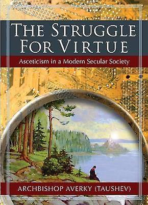 The Struggle for Virtue Asceticism in a Modern Secular Society