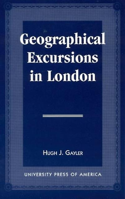 Geographical Excursions In London by Hugh J. Gaylor Paperback Book