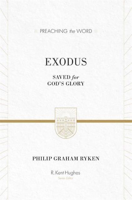 Exodus Saved For Gods Glory by Philip Graham Ryken Hardback Book