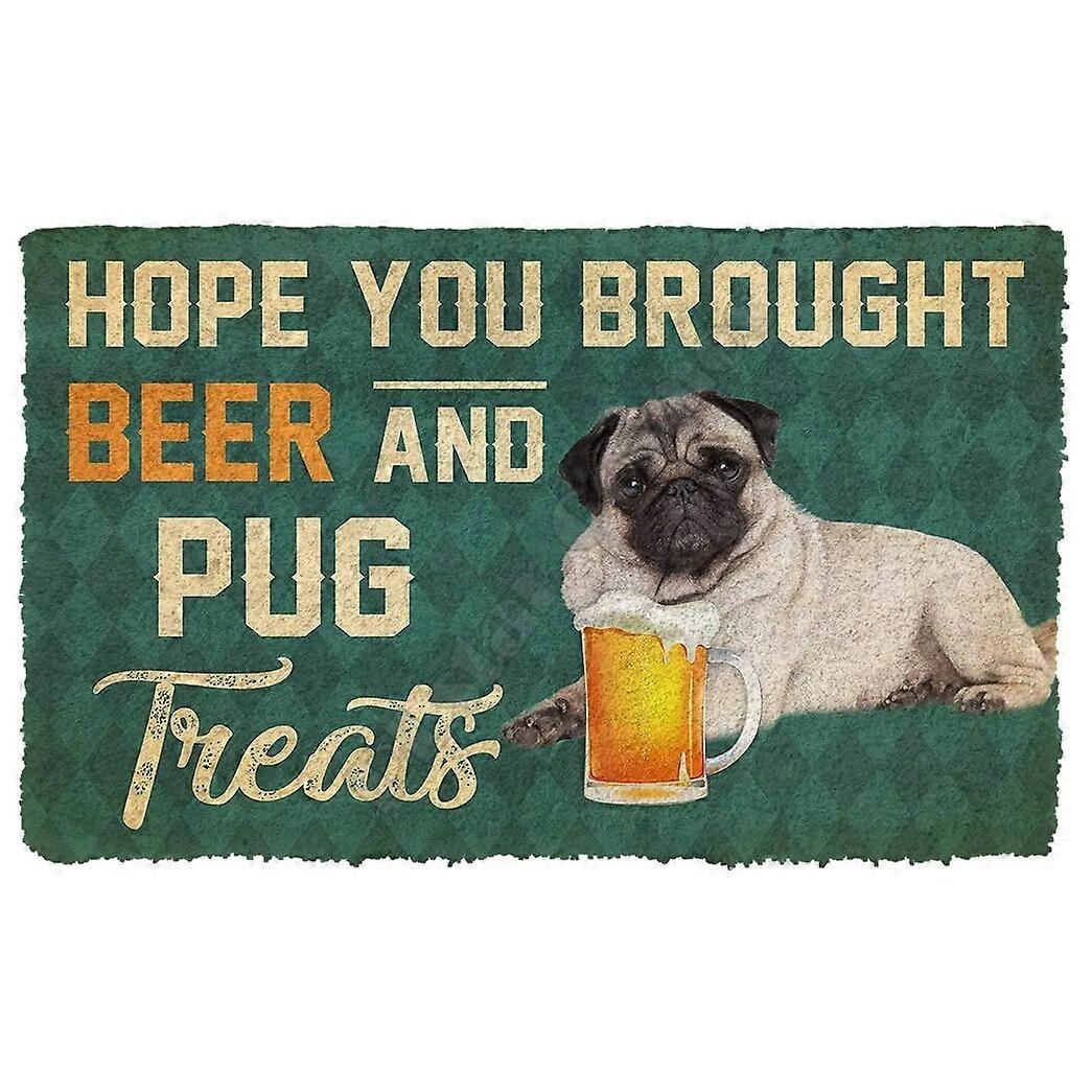 Hope You Brought Beer And Pug Treats Doormat Indoor Doormat Non