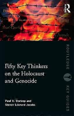 Fifty Key Thinkers on the Holocaust and Genocide