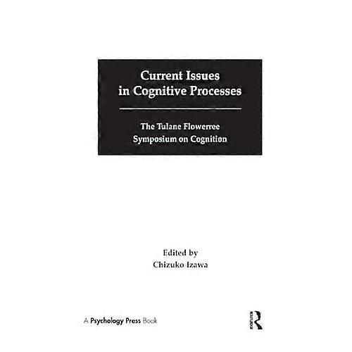 Current Issues in Cognitive Processes: the Tulane Flowerree Symposia on Cognition