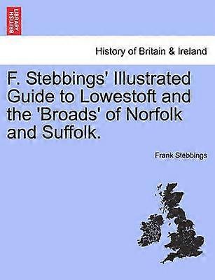 F Stebbings' Illustrated Guide to Lowestoft and the 'Broads' of Norfolk and SuffolkVolI