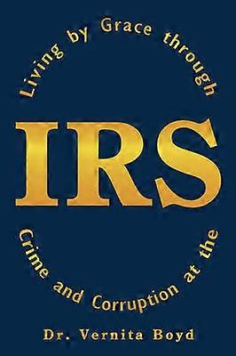 Living by Grace Through Crime and Corruption at the IRS