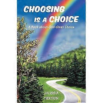 Choosing Is A Choice A Book About GodGiven Choice