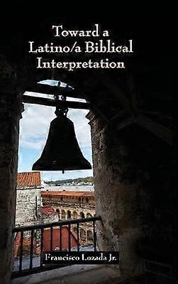 Toward a Latinoa Biblical Interpretation Resources for Biblical Study