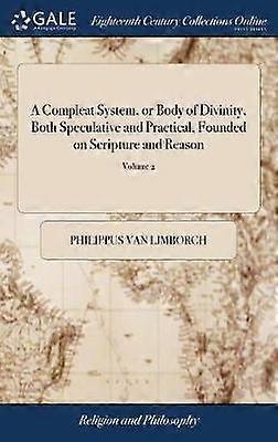 A Compleat System or Body of Divinity Both Speculative and Practical Founded on Scripture and Reason