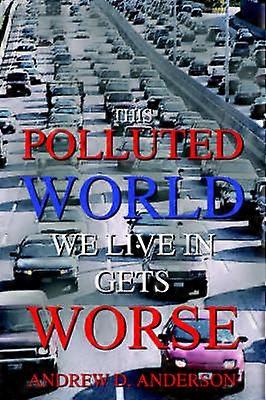 This Polluted World We Live In Gets Worse